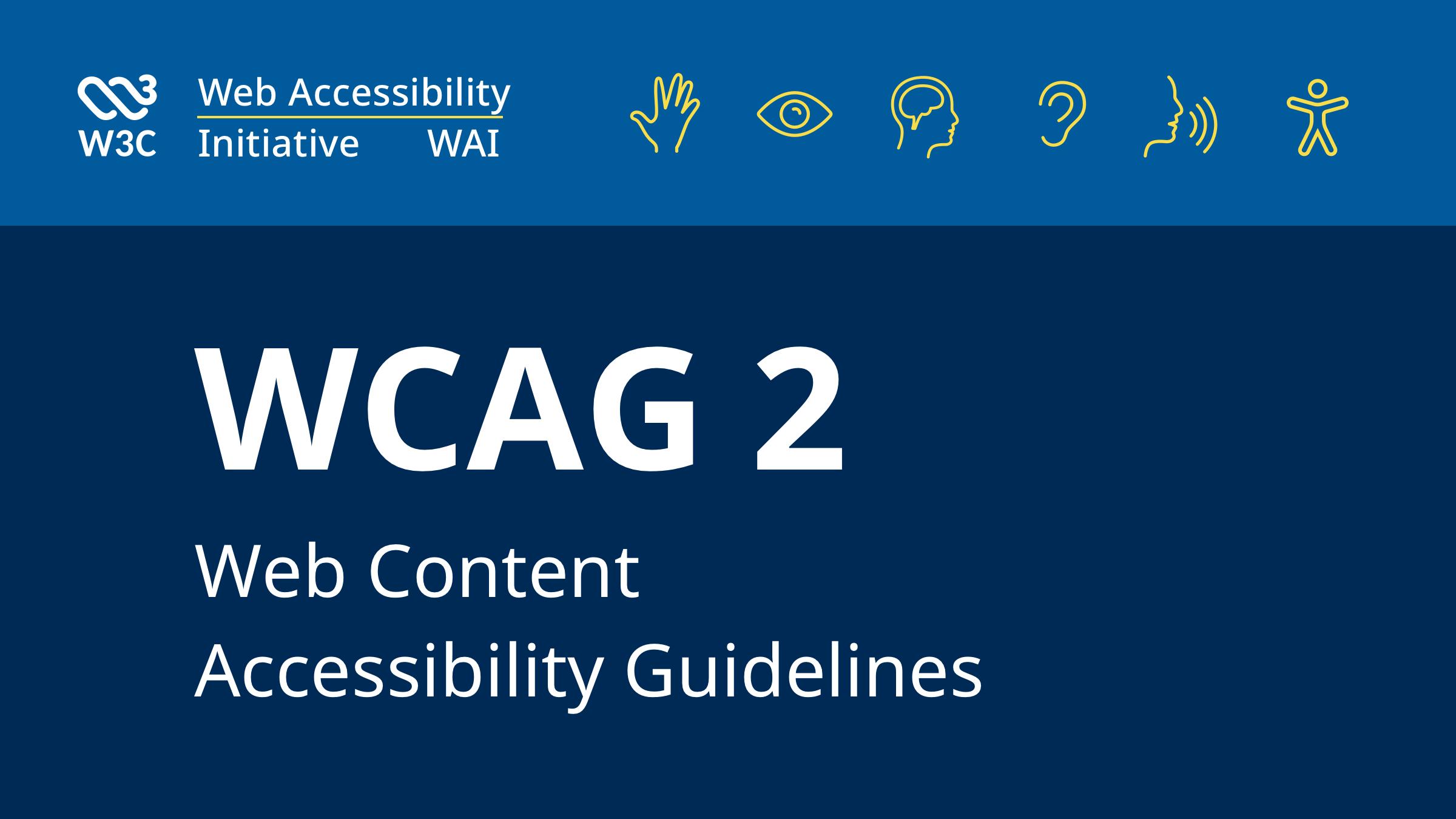 <b>WCAG</b> 2 Overview | <b>Web Accessibility</b> Initiative (WAI) | <b>W3C</b>